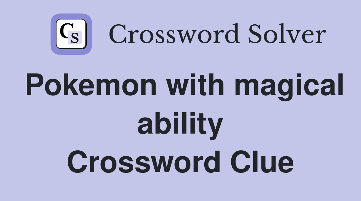 Pokemon with magical ability Crossword Clue Answers Crossword Solver